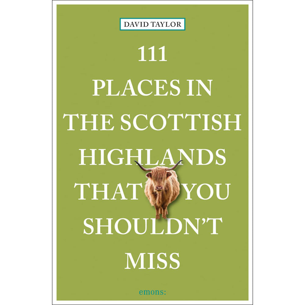 111 Places in the Scottish Highlands that You Shouldn't Miss by David Taylor